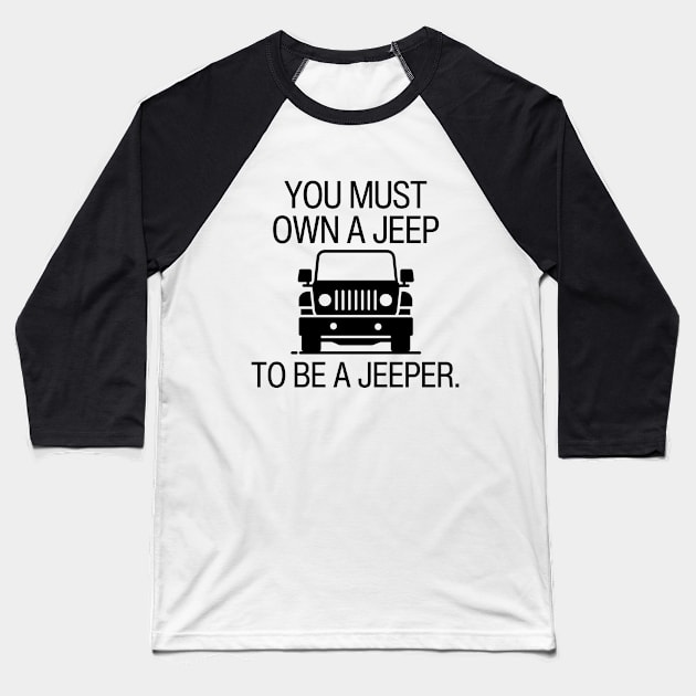 You must own a jeep to be a jeeper. Baseball T-Shirt by mksjr